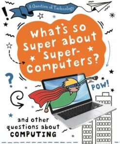 A Question of Technology: What's So Super about Supercomputers? - Clive Gifford - 9781526320001