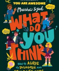 What Do YOU Think?: How to agree to disagree and still be friends - Matthew Syed - 9781526364937