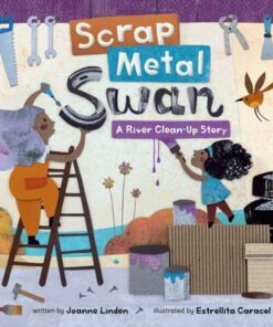 Scrap Metal Swan: A River Clean-Up Story - Joanne Linden - 9781646864997