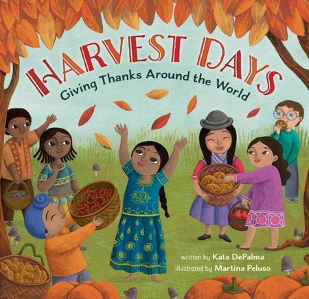 Harvest Days: Giving Thanks Around the World - Kate DePalma - 9781646866274