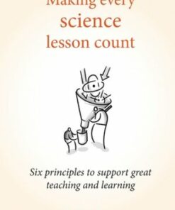 Making Every Science Lesson Count: Six principles to support great teaching and learning - Shaun Allison - 9781785831829