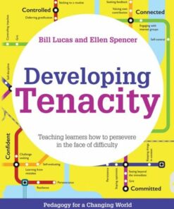 Developing Tenacity: Teaching learners how to persevere in the face of difficulty - Bill Lucas - 9781785833038