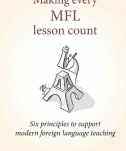 Making Every MFL Lesson Count: Six principles to support modern foreign language teaching - James A Maxwell - 9781785833960