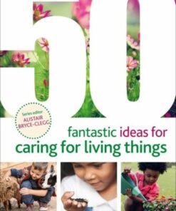 50 Fantastic Ideas for Caring for Living Things - Ms Judith Harries - 9781801990479