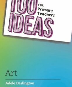 100 Ideas for Primary Teachers: Art - Adele Darlington - 9781801990790