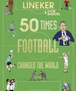 50 Times Football Changed the World - Gary Lineker - 9780241605967