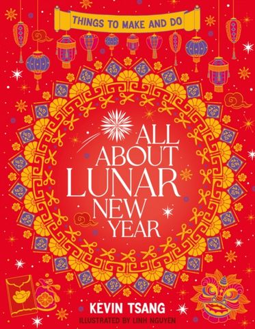 All About Lunar New Year: Things to Make and Do - Kevin Tsang - 9780702315237