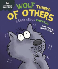 Behaviour Matters: Wolf Thinks of Others - A book about empathy - Sue Graves - 9781445179971
