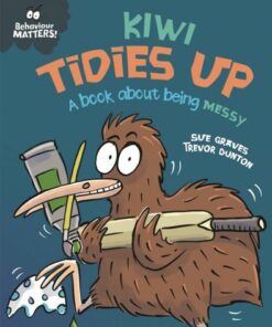 Behaviour Matters: Kiwi Tidies Up - A book about being messy - Sue Graves - 9781445179995