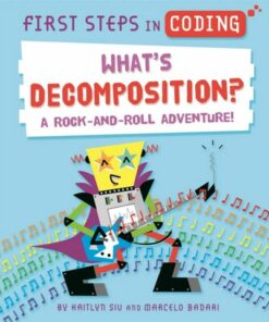 First Steps in Coding: What's Decomposition?: A rock-and-roll adventure! - Kaitlyn Siu - 9781526315786