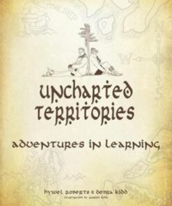 Uncharted Territories: Adventures In Learning - Hywel Roberts - 9781781352953
