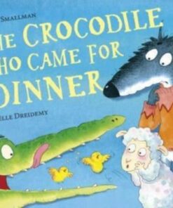 The Crocodile Who Came for Dinner - Steve Smallman - 9781788815987