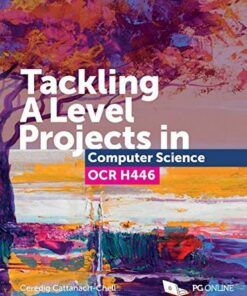 Tackling A Level Projects in Computer Science OCR H446 - Ceredig Cattanach-Chell - 9781910523193