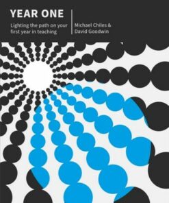 Year One: Lighting the path on your first year in teaching - Michael Chiles - 9781915261199
