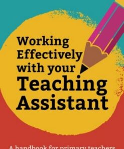 Working Effectively With Your Teaching Assistant: A handbook for primary teachers - Sara Alston - 9781472992567
