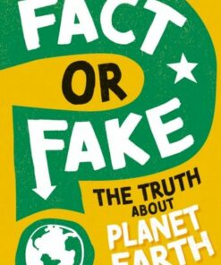 Fact or Fake?: The Truth About Planet Earth - Sonya Newland - 9781526318480
