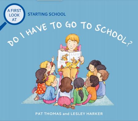 A First Look At: Starting School: Do I Have to Go to School? 2 A First Look At: Starting School: Do I Have to Go to School? - Pat Thomas - 9781526325433