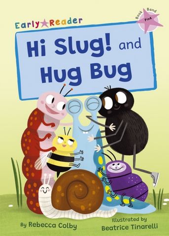 Hi Slug! and Hug Bug: (Pink Early Reader) - Rebecca Colby - 9781848869226