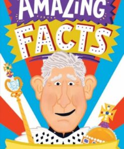 AMAZING FACTS KING CHARLES III (Amazing Facts Every Kid Needs to Know) - Hannah Wilson - 9780008612146