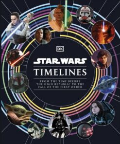 Star Wars Timelines: From the Time Before the High Republic to the Fall of the First Order - Kristin Baver - 9780241543832