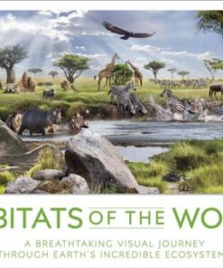 Habitats of the World: A Breathtaking Visual Journey Through Earth's Incredible Ecosystems - DK - 9780241569191