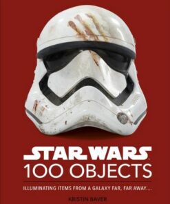 Star Wars 100 Objects: Illuminating Items From a Galaxy Far