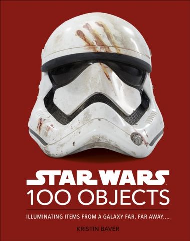 Star Wars 100 Objects: Illuminating Items From a Galaxy Far