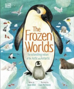 The Frozen Worlds: The Astonishing Nature of the Arctic and Antarctic - Jason Bittel - 9780241585078