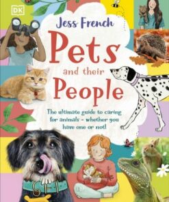 Pets and Their People: The Ultimate Guide to Caring For Animals - Whether You Have One or Not! - Jess French - 9780241585085