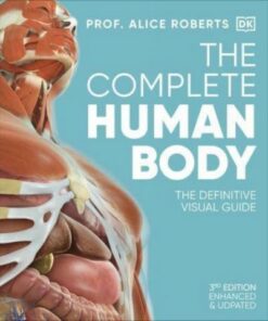 The Complete Human Body: The Definitive Visual Guide - Dr Alice Roberts - 9780241600498