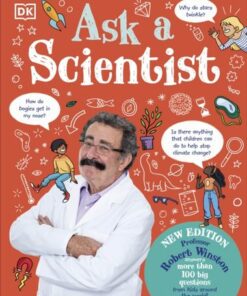 Ask A Scientist (New Edition): Professor Robert Winston Answers More Than 100 Big Questions From Kids Around the World! - Robert Winston - 9780241615379