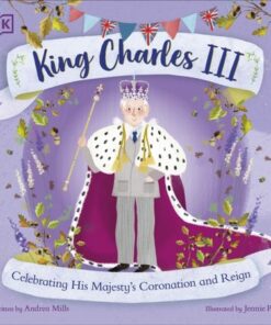 King Charles III: Celebrating His Majesty's Coronation and Reign - Andrea Mills - 9780241645239