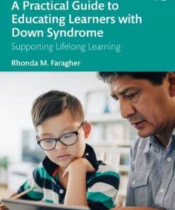 A Practical Guide to Educating Learners with Down Syndrome: Supporting Lifelong Learning - Rhonda M. Faragher (University of Queensland