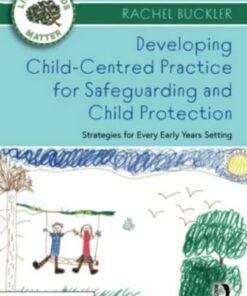 Developing Child-Centred Practice for Safeguarding and Child Protection: Strategies for Every Early Years Setting - Rachel Buckler - 9780367683498
