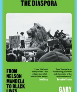 Dispatches from the Diaspora: From Nelson Mandela to Black Lives Matter - Gary  Younge - 9780571376827