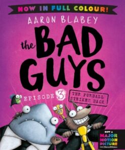 The Bad Guys 3 Colour Edition: The Furball Strikes     Back - Aaron Blabey - 9780702325984