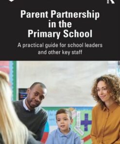 Parent Partnership in the Primary School: A practical guide for school leaders and other key staff - Nigel Bishop - 9781032140391