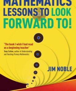 Mathematics Lessons to Look Forward To!: 20 Favourite Activities and Themes for Teaching Ages 9 to 16 - Jim Noble - 9781032210490