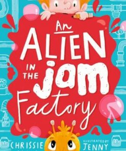 An Alien in the Jam Factory - Chrissie Sains - 9781406396126