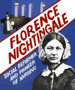 Florence Nightingale: Social Reformer and Pioneer of Nursing - Sarah Ridley - 9781445168647