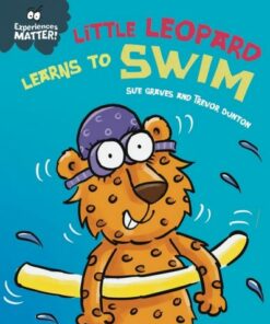 Experiences Matter: Little Leopard Learns to Swim - Sue Graves - 9781445181899