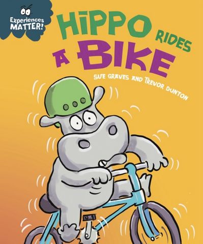 Experiences Matter: Hippo Rides a Bike - Sue Graves - 9781445182063