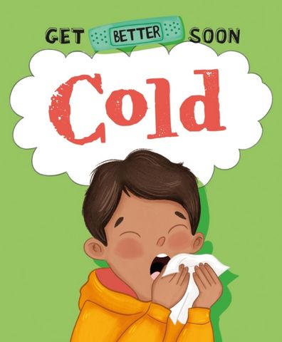 Get Better Soon!: Cold - Anita Ganeri - 9781445182193