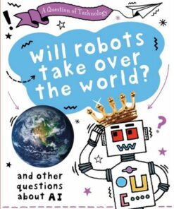 A Question of Technology: Will Robots Take Over the World? - Clive Gifford - 9781526320032