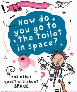 A Question of Technology: How Do You Go to Toilet in Space? - Clive Gifford - 9781526320049