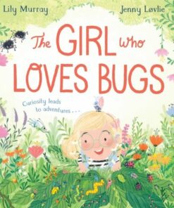 The Girl Who LOVES Bugs - Lily Murray - 9781529048032