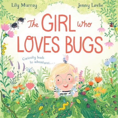 The Girl Who LOVES Bugs - Lily Murray - 9781529048049