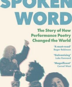 Spoken Word: The Story of How Performance Poetry Changed the World - Dr. Joshua Bennett - 9781529110487