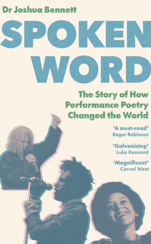 Spoken Word: The Story of How Performance Poetry Changed the World 4 Spoken Word: The Story of How Performance Poetry Changed the World - Dr. Joshua Bennett - 9781529110487