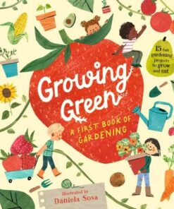Growing Green: A First Book of Gardening - Daniela Sosa - 9781529509458